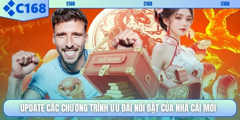 Update các chương trình ưu đãi nổi bật của nhà cái mới